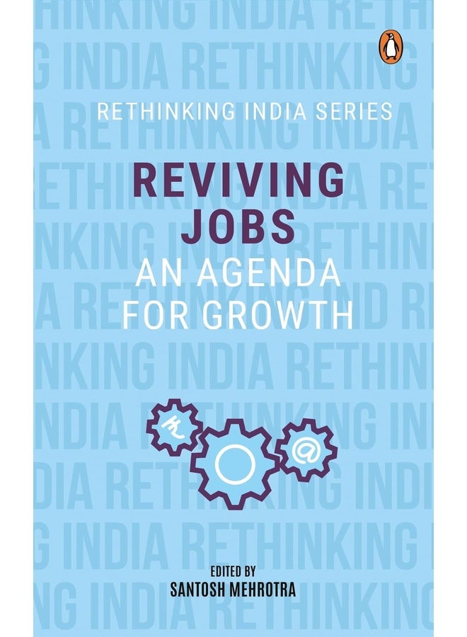 Reviving Jobs: An Agenda for Growth (Rethinking India series Vol 3)